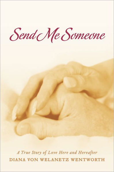 Send Me Someone: A True Story of Love Here and Hereafter