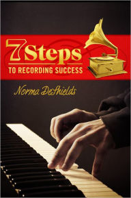 Title: 7 Steps To Recording Success, Author: Norma DeShields