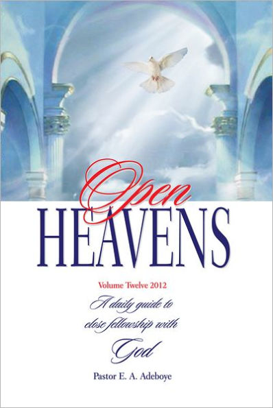 Open Heavens 2012: A Daily Guide to Close Fellowship with God