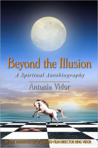 Title: Beyond the Illusion: A Spiritual Autobiography, Author: Antonia Vidor