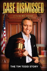 Title: Case Dismissed: The Tim Todd Story, Author: Tim Todd