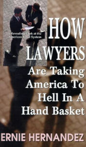 Title: How Lawyers Are Taking America to Hell in a Hand Basket: Lawyers - Hell in a Hand Basket, Author: Ernie Hernandez