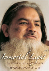 Title: Immortal Light: The Blissful Life and Wisdom of Swami Amar Jyoti, Author: Swami Amar Jyoti