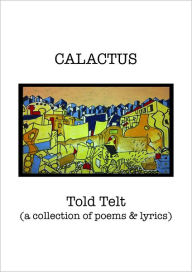 Title: Told Telt: A Collection Of Poems And Lyrics, Author: Calactus