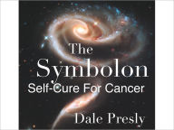 Title: The Symbolon: Self-Cure For Cancer, Author: Dale Presly