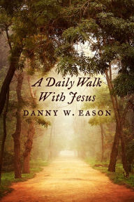 Title: A Daily Walk With Jesus, Author: Danny W. Eason