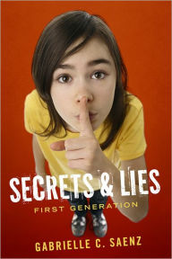 Title: Secrets & Lies: First Generation, Author: Gabrielle C. Saenz