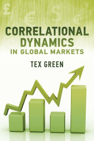 Title: Correlational Dynamics in Global Markets, Author: Tex Green