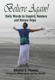 Title: Believe Again: Daily Words to Inspire, Restore and Renew Hope, Author: Shontel S. Thomas