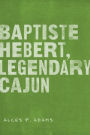 Baptiste Hebert, Legendary Cajun