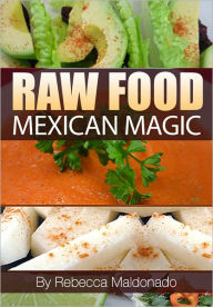 Title: Raw Food Mexican Magic, Author: Rebecca Maldonado