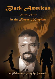 Title: Black American (Amreekie Aswad) in the Desert Kingdom - Part I, Author: Sumanth