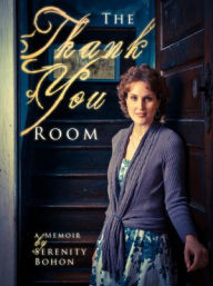 Title: The Thank You Room: A Memoir, Author: Serenity Bohon