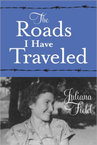 Title: The Roads I Have Traveled, Author: Juliana Field