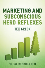 Title: Marketing and Subconscious Herd Reflexes: The Superstitious Herd, Author: Tex Green