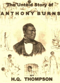 Title: Anthony Burns: The Untold Story of Anthony Burns, Author: H.Q. Thompson