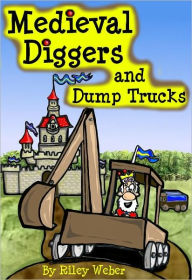 Title: Medieval Diggers and Dump Trucks, Author: Riley Weber