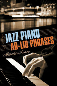 Title: Jazz Piano Ad-Lib Phrases, Author: Akimitsu Iwase