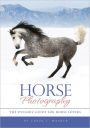 Horse Photography: The Dynamic Guide for Horse Lovers