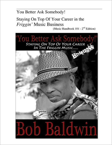 You Better Ask Somebody!: Staying On Top Of Your Career in the Friggin Music Business