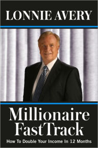 Title: Millionaire FastTrack - How To Double Your Income In 12 Months: Live Rich Now, Author: Lonnie Avery