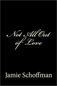 Title: Not All Out of Love, Author: Jamie Schoffman