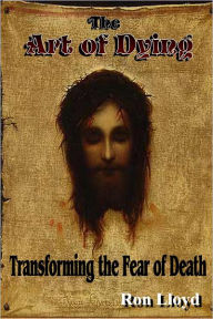 Title: The Art of Dying: Transforming the Fear of Death, Author: Ron Lloyd