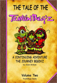 Title: The Tale of the TravlinBug'z Volume Two: The Journey Begin'z, Author: Jason Graham