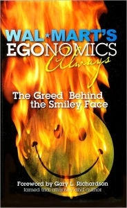 Title: Wal-Mart's EGOnomics - Always - The Greed Behind the Smiley Face, Author: Charles H. 