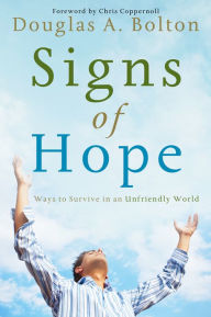 Title: Signs of Hope: Ways to Survive in an Unfriendly World, Author: Douglas A. Bolton