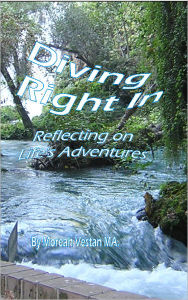 Title: Diving Right In: Reflecting on Life's Adventures, Author: Moreah Vestan MA