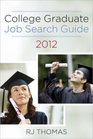 Title: College Graduate Job Search Guide 2012, Author: RJ Thomas