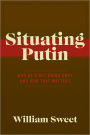 Situating Putin: Why He's Not Going Away and How That Matters