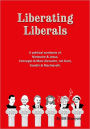 Liberating Liberals: A Political Synthesis Of Nietzsche And Jesus; Vonnegut And Marx (Groucho, Not Karl); Gandhi And Machiavelli