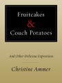 Fruitcakes & Couch Potatoes: and Other Delicious Expressions