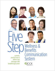 Title: The Five Step Wellness and Benefits Communication System: A Proven, Practical Way To Deliver Your Messages With Breakthrough Power, Author: Shawn M. Connors