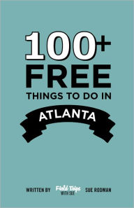 Title: 100+ Free Things To Do in Atlanta, Author: Sue Rodman