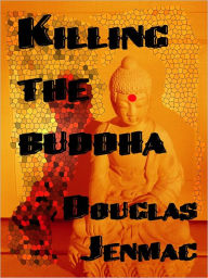 Title: Killing The Buddha, Author: Douglas Jenmac