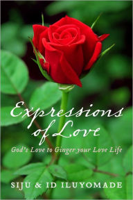 Title: Expressions of Love: God's Love to Ginger your Love Life, Author: Siju Iluyomade