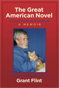 Title: The Great American Novel, a Memoir, Author: Grant Flint