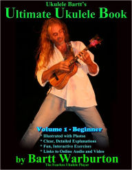 Title: Ukulele Bartt's Ultimate Ukulele: The World's Greatest Instructional Book, Author: Bartt Warburton