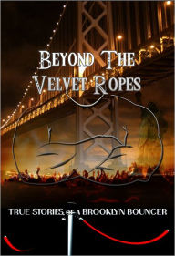 Title: Beyond The Velvet Ropes: True Stories of a Brooklyn Bouncer, Author: Steel Chambers