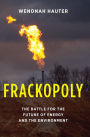 Frackopoly: The Battle for the Future of Energy and the Environment