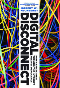 Title: Digital Disconnect, Author: Robert W. McChesney