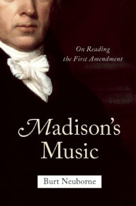 Title: Madison's Music: On Reading the First Amendment, Author: Burt Neuborne