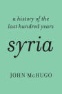 Syria: A History of the Last Hundred Years