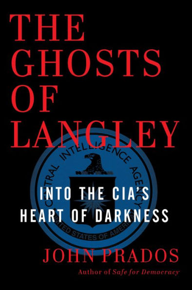 the Ghosts of Langley: Into CIA's Heart Darkness