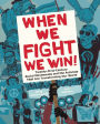 When We Fight, We Win: Twenty-First-Century Social Movements and the Activists That Are Transforming Our World