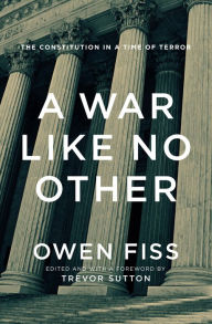 Title: A War Like No Other: The Constitution in a Time of Terror, Author: Owen Fiss