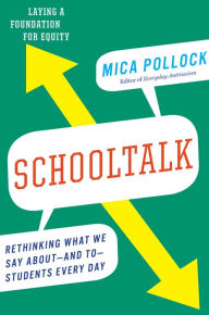 Title: Schooltalk: Rethinking What We Say About--and To--Students Every Day, Author: Mica Pollock